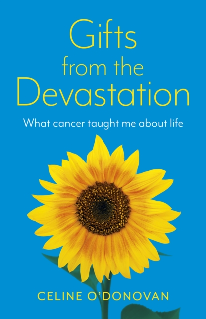 Gifts from the Devastation : what cancer taught me about life, Paperback / softback Book