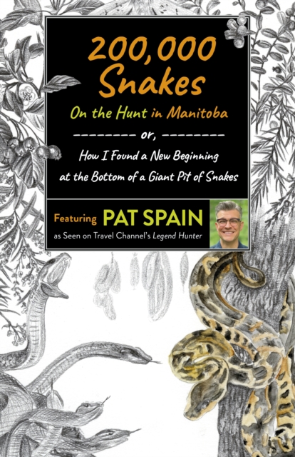 200,000 Snakes: On the Hunt in Manitoba : or, How I Found a New Beginning at the Bottom of a Giant Pit of Snakes, EPUB eBook