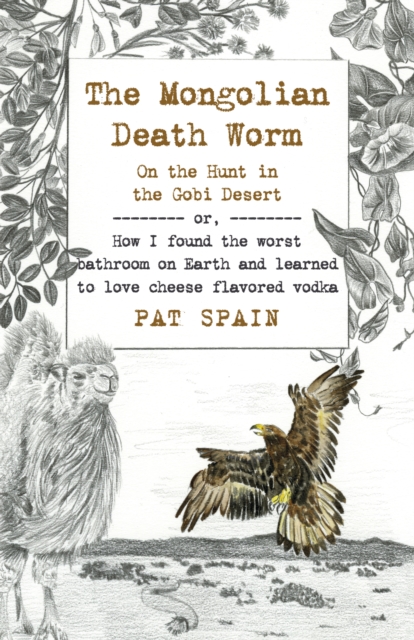 Mongolian Death Worm, The: On the Hunt in the Gobi Desert : or, How I found the worst bathroom on Earth and learned to love cheese flavored vodka, Paperback / softback Book