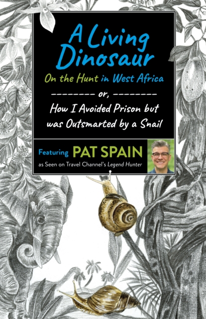 Living Dinosaur: On the Hunt in West Africa : or, How I Avoided Prison but was Outsmarted by a Snail, EPUB eBook