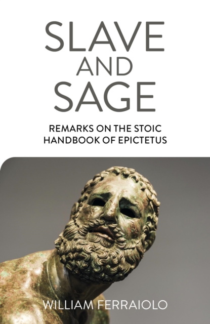 Slave and Sage: Remarks on the Stoic Handbook of Epictetus, EPUB eBook