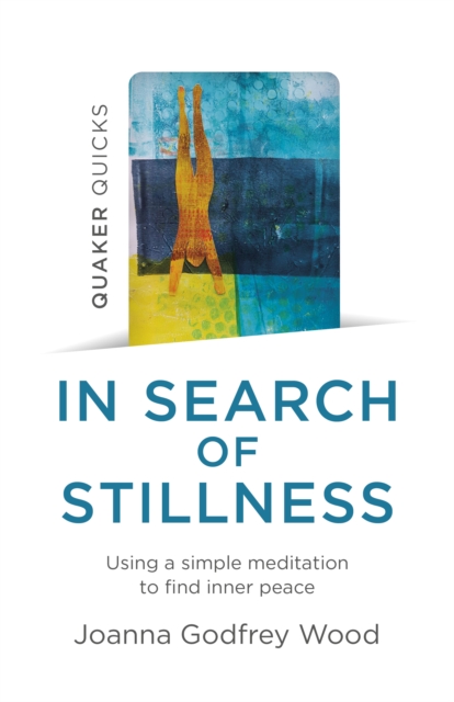 Quaker Quicks - In Search of Stillness - Using a simple meditation to find inner peace, Paperback / softback Book
