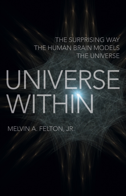 Universe Within - The Surprising Way the Human Brain Models the Universe, Paperback / softback Book