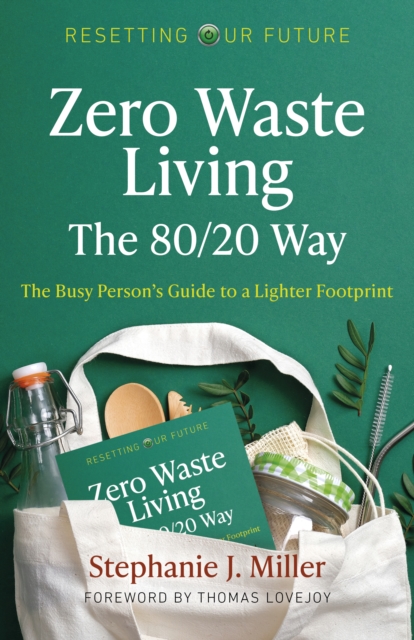 Resetting Our Future: Zero Waste Living, The 80/20 Way:The Busy Persons Guide to a Lighter Footprint, Paperback / softback Book