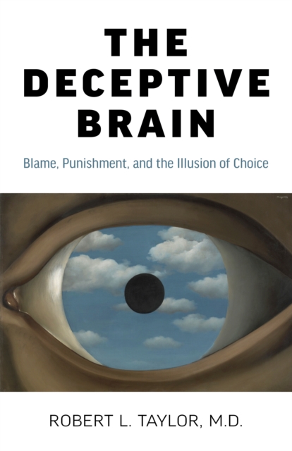 Deceptive Brain : Blame, Punishment, and the Illusion of Choice, EPUB eBook