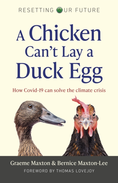 Resetting Our Future: A Chicken Can’t Lay a Duck Egg : How Covid-19 can solve the climate crisis, Paperback / softback Book