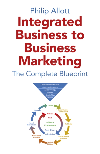 Integrated Business To Business Marketing : The Complete Blueprint, Paperback / softback Book