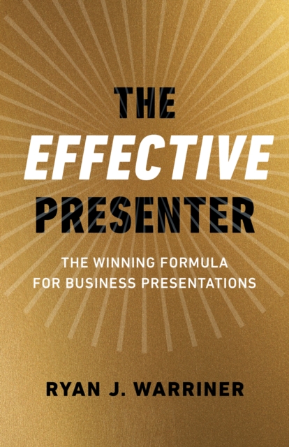 Effective Presenter, The - The Winning Formula for Business Presentations, Paperback / softback Book