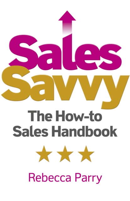 Sales Savvy : The How-to Sales Handbook, Paperback / softback Book