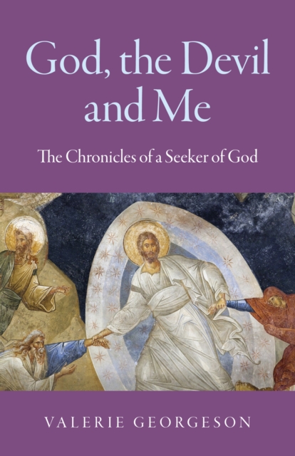 God, the Devil and Me : The Chronicles of a Seeker of God, Paperback / softback Book