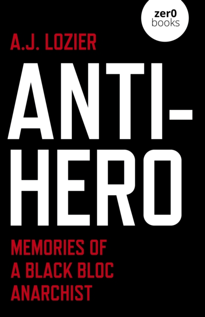 Anti-Hero : Memories of a Black Bloc Anarchist, Paperback / softback Book