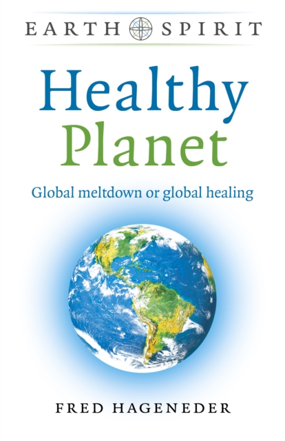 Earth Spirit: Healthy Planet : Global meltdown or global healing, Paperback / softback Book