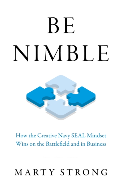 Be Nimble : How the Navy SEAL Mindset Wins on the Battlefield and in Business, Paperback / softback Book