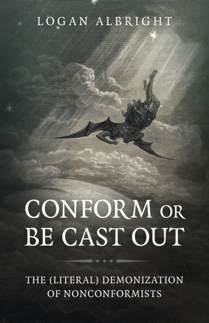 Conform or Be Cast Out : The (Literal) Demonization of Nonconformists, Paperback / softback Book