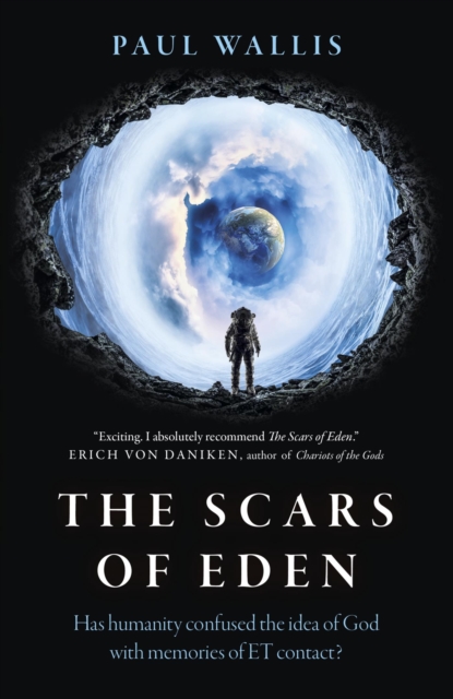 Scars of Eden : Has Humanity Confused the Idea of God with Memories of ET Contact?, EPUB eBook