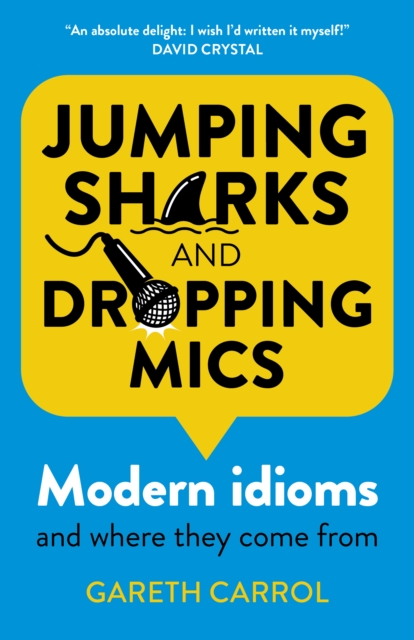 Jumping sharks and dropping mics : Modern idioms and where they come from, Paperback / softback Book