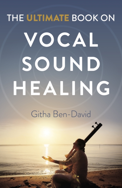 Ultimate Book on Vocal Sound Healing, The, Paperback / softback Book