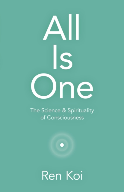 All Is One : The Science & Spirituality of Consciousness, Paperback / softback Book