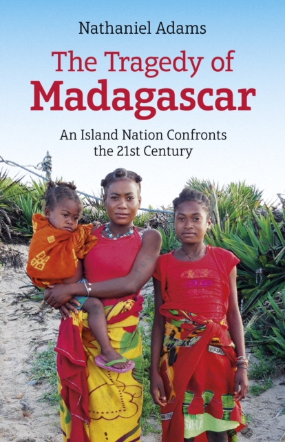 Tragedy of Madagascar : An Island Nation Confronts the 21st Century, EPUB eBook