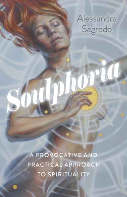 Soulphoria : A Provocative and Practical Approach to Spirituality, EPUB eBook