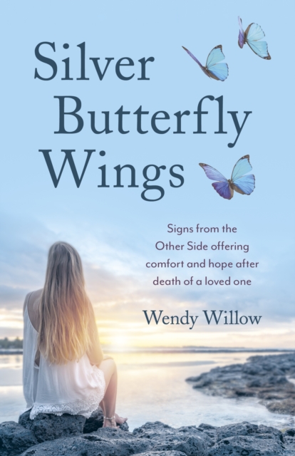 Silver Butterfly Wings : Signs from the Other Side offering comfort and hope after death of a loved one, Paperback / softback Book