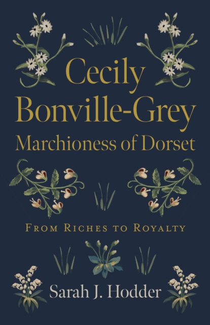 Cecily Bonville-Grey - Marchioness of Dorset : From Riches to Royalty, Paperback / softback Book
