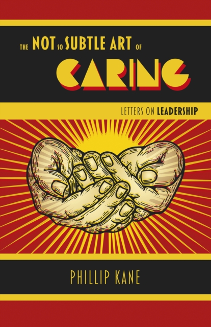 Not So Subtle Art of Caring, The : Letters on Leadership, Paperback / softback Book