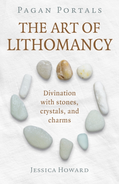 Pagan Portals - The Art of Lithomancy : Divination with stones, crystals, and charms, Paperback / softback Book