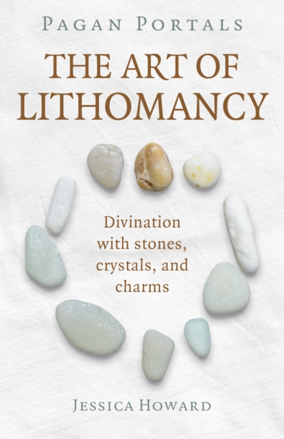 Pagan Portals - The Art of Lithomancy : Divination with stones, crystals, and charms, EPUB eBook