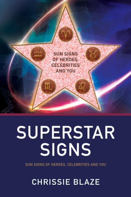 Superstar Signs : Sun Signs of Heroes, Celebrities and You, EPUB eBook