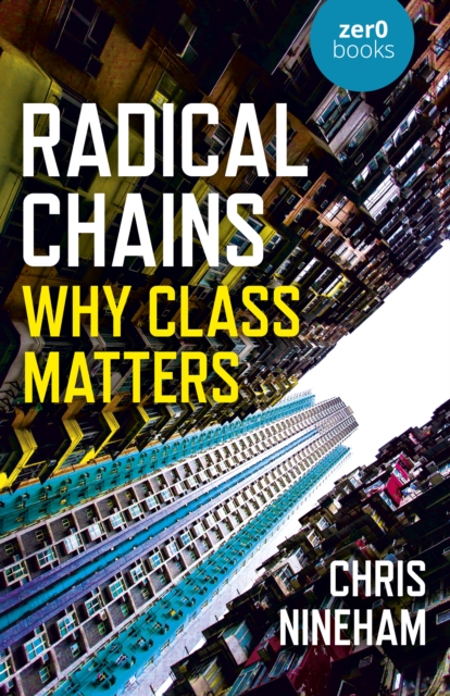 Radical Chains : Why Class Matters, Paperback / softback Book