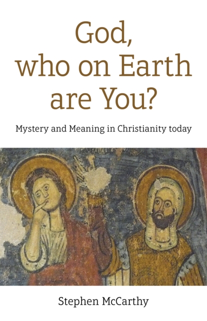 God, who on Earth are You? : Mystery and Meaning in Christianity today, EPUB eBook