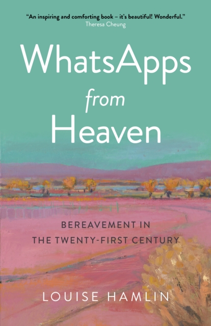 WhatsApps from Heaven - Bereavement in the Twenty-first Century, Paperback / softback Book