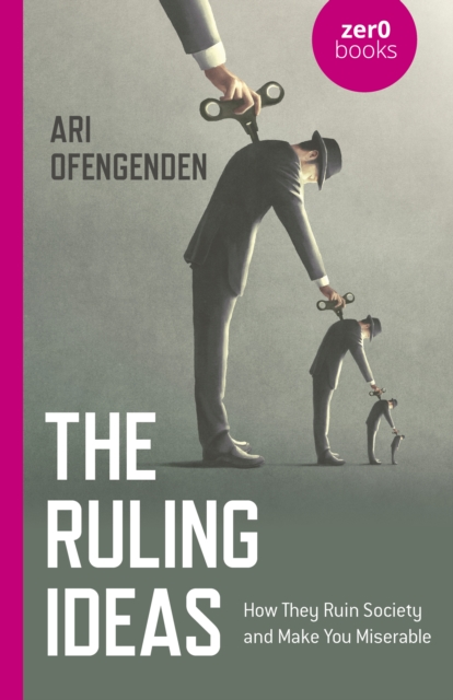 Ruling Ideas, The : How They Ruin Society and Make You Miserable, Paperback / softback Book