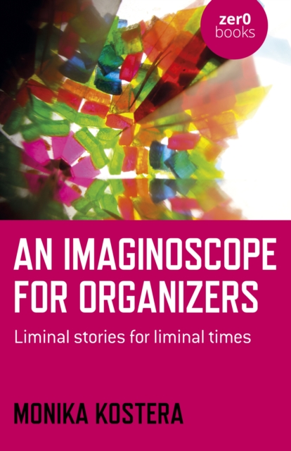 Imaginoscope for Organizers, An : Liminal stories for liminal times, Paperback / softback Book