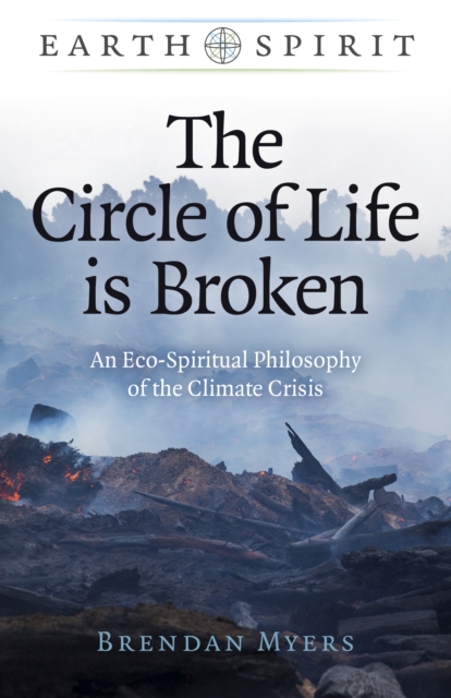 Circle of Life is Broken : An Eco-Spiritual Philosophy of the Climate Crisis, EPUB eBook