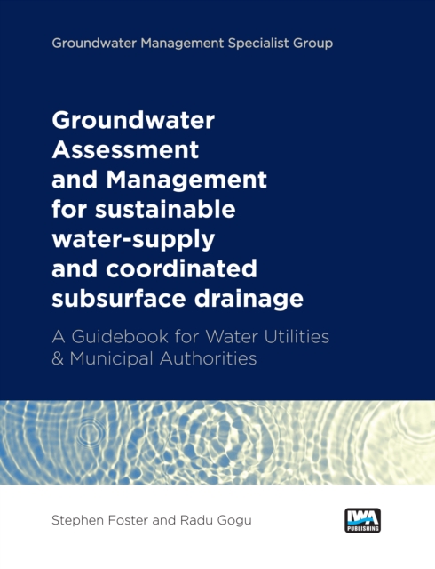 Groundwater Assessment and Management: for sustainable water-supply and coordinated subsurface drainage : A Guidebook for Water Utilities & Municipal Authorities, Paperback / softback Book