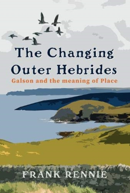 The Changing Outer Hebrides : Galson and the meaning of Place, Paperback / softback Book