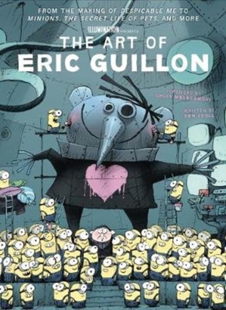 The Art of Eric Guillon - From the Making of Despicable Me to Minions, the Secret Life of Pets, and More, Hardback Book