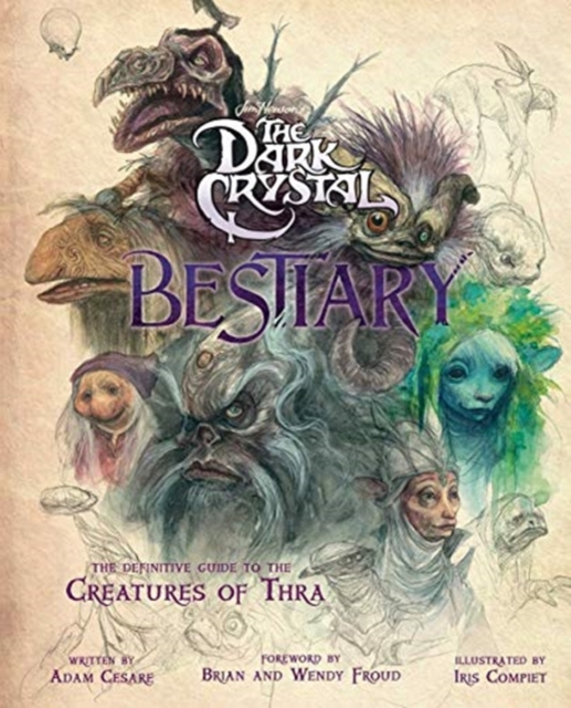 The Dark Crystal Bestiary : The Definitive Guide to the Creatures of Thra, Hardback Book