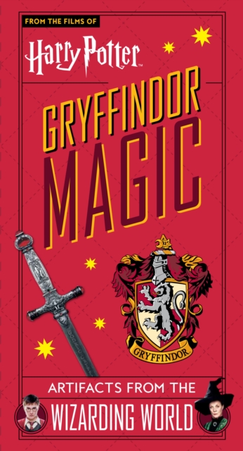 Harry Potter: Gryffindor Magic - Artifacts from the Wizarding World : Gryffindor Magic - Artifacts from the Wizarding World, Hardback Book