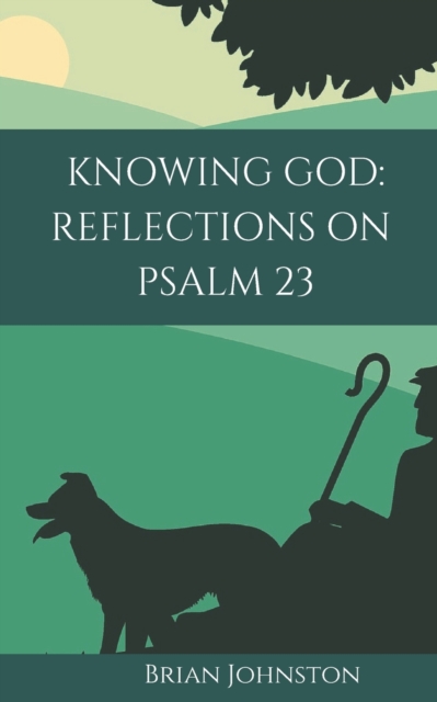 Knowing God : Reflections on Psalm 23, Paperback / softback Book