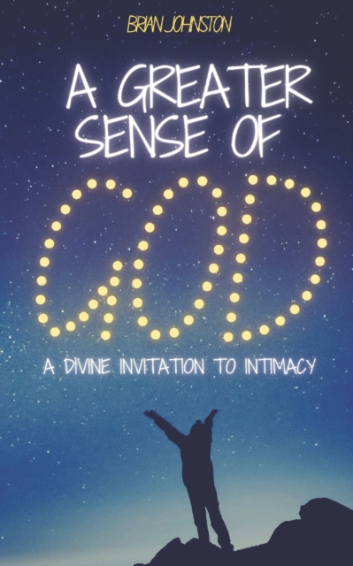 A Greater Sense of God : A Divine Invitation to Intimacy, Paperback / softback Book