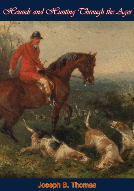 Hounds and Hunting Through the Ages, EPUB eBook