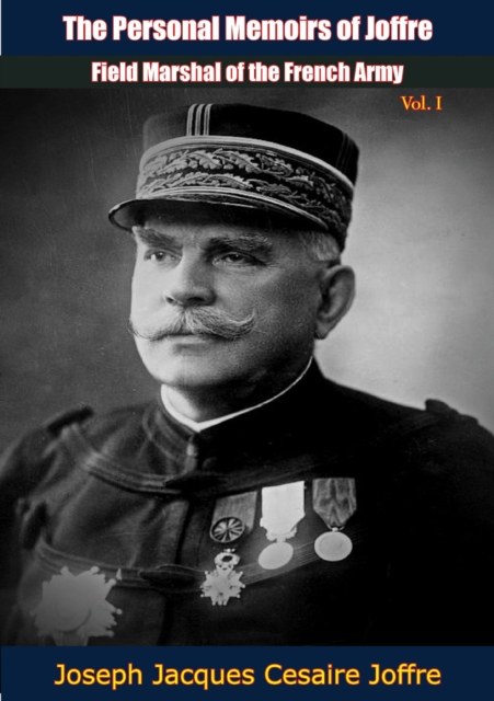 The Personal Memoirs of Joffre, Field Marshal of the French Army, Vol. I, EPUB eBook