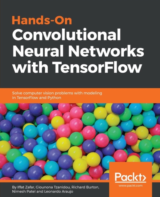 Hands-On Convolutional Neural Networks with TensorFlow : Solve computer vision problems with modeling in TensorFlow and Python, Paperback / softback Book