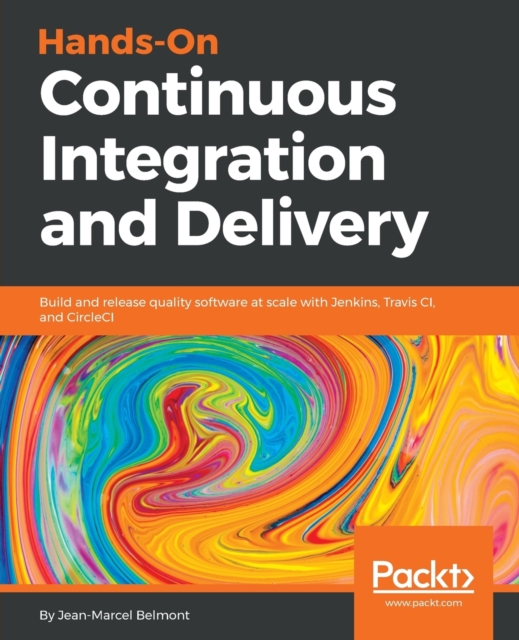 Hands-On Continuous Integration and Delivery : Build and release quality software at scale with Jenkins, Travis CI, and CircleCI, Paperback / softback Book