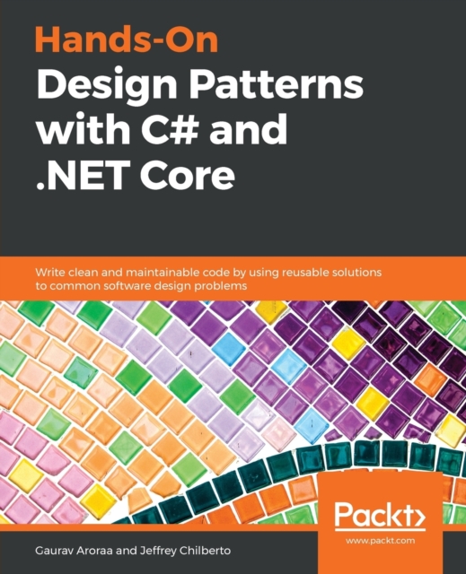 Hands-On Design Patterns with C# and .NET Core : Write clean and ...