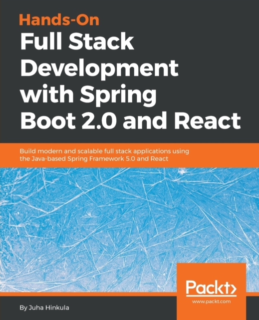 Hands-On Full Stack Development with Spring Boot 2.0  and React : Build modern and scalable full stack applications using the Java-based Spring Framework 5.0 and React, Paperback / softback Book