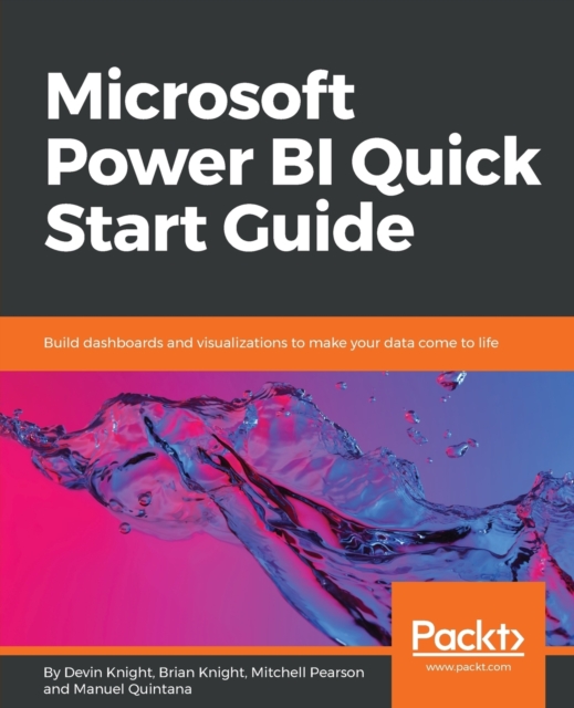 Microsoft Power BI Quick Start Guide : Build dashboards and visualizations to make your data come to life, Paperback / softback Book